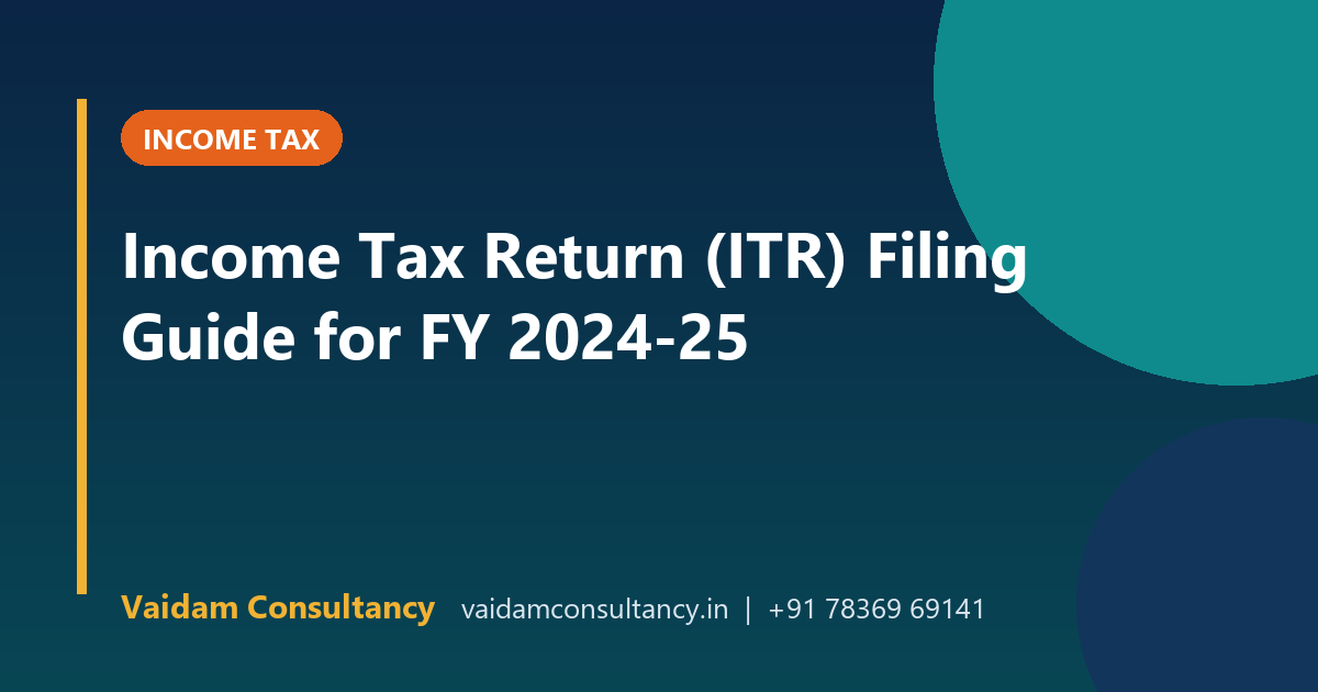 Income Tax Return (ITR) Filing Guide for FY 2024-25