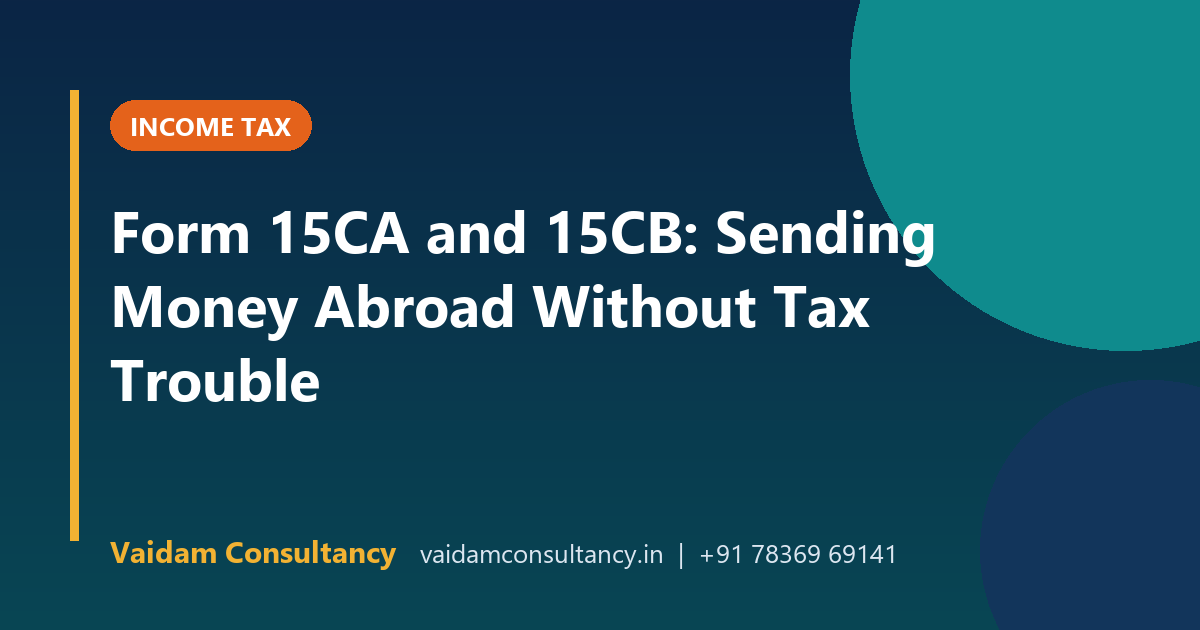 Form 15CA and 15CB: Sending Money Abroad Without Tax Trouble