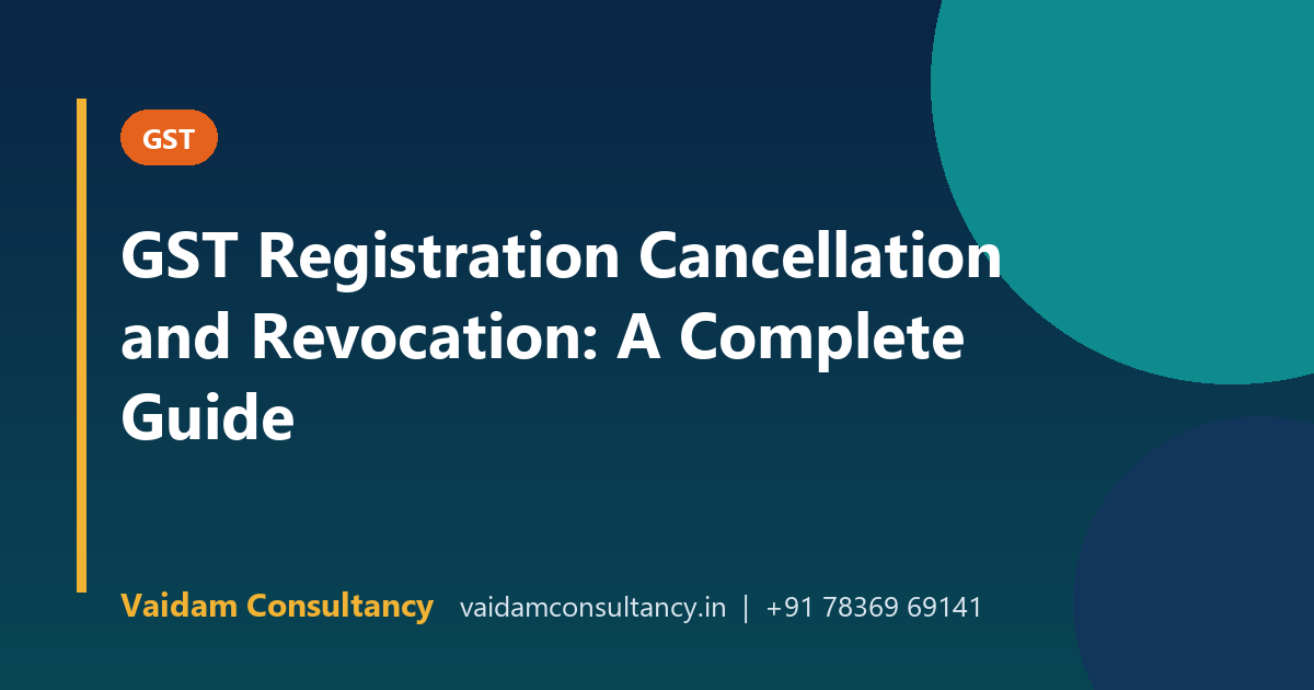 GST Registration Cancellation and Revocation: A Complete Guide