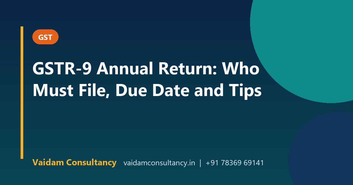 GSTR-9 Annual Return: Who Must File, Due Date and Tips
