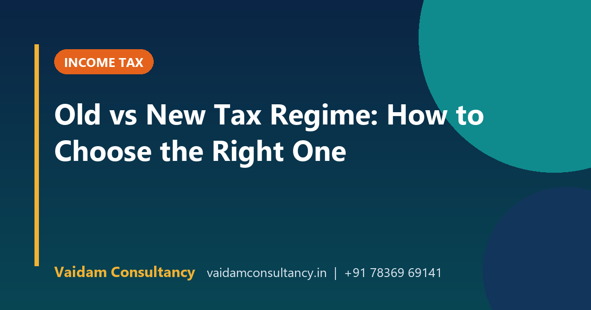 Old vs New Tax Regime: How to Choose the Right One