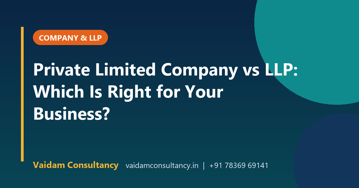 Private Limited Company vs LLP: Which Is Right for Your Business?